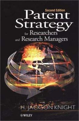 Patent Strategy: For Researchers and Research Managers by Knight, H. Jackson
