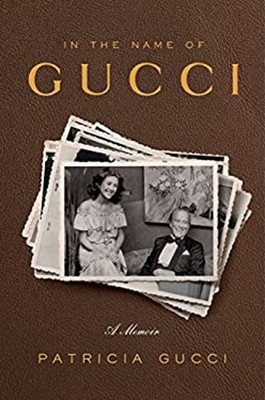 In the Name of Gucci : A Memoir Hardcover Patricia Gucci