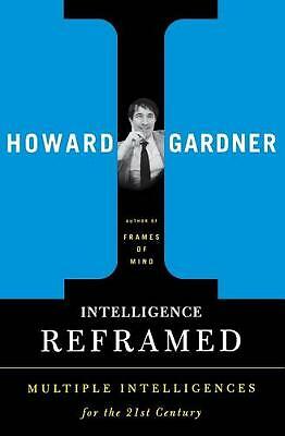 Intelligence Reframed: Multiple Intelligences for the 21st Century by Gardner, 