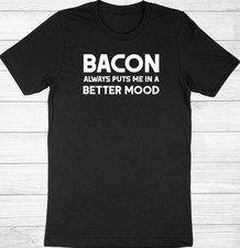 Bacon Shirt Funny Bacon T-shirt Bacon puts me in a better mood Shirt Bacon Lover