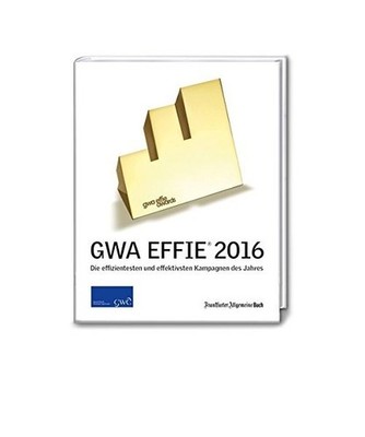 GWA Effie  Award 2016: Die effizientesten und effektivsten Kampagnen des Jahres