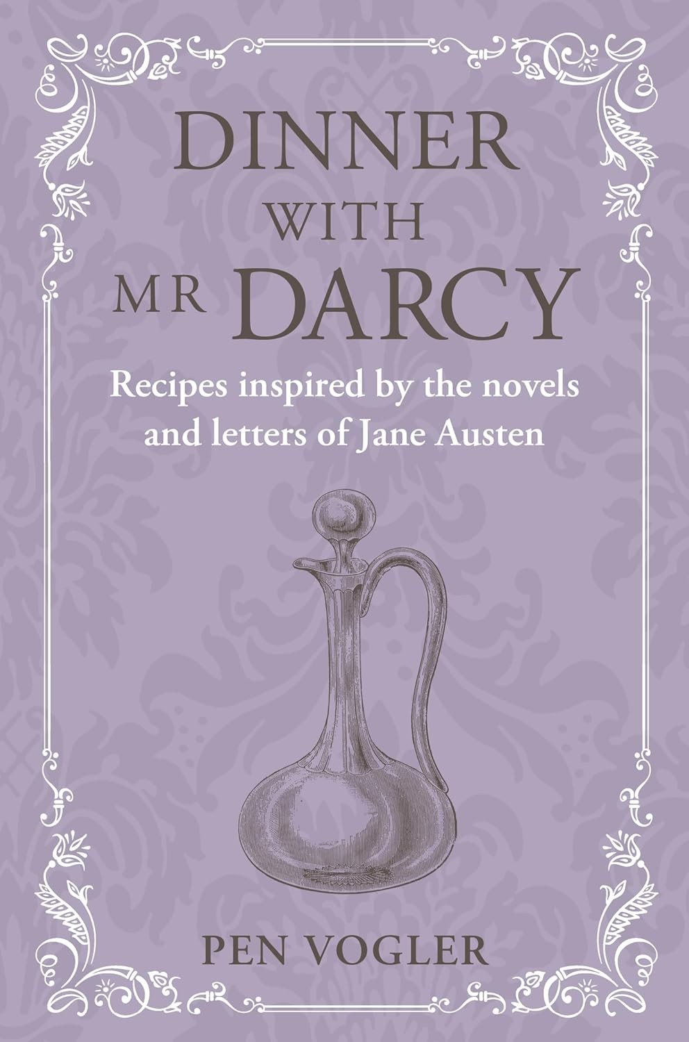 Dinner with Mr Darcy: Recipes inspired by the novels and letters of Jane Austen,
