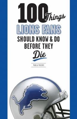100 Things Lions Fans Should Know and Do Before They Die Paperbac