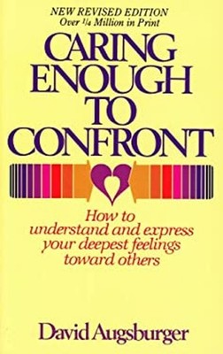 Caring Enough to Confront : How to Understand and Express Your De