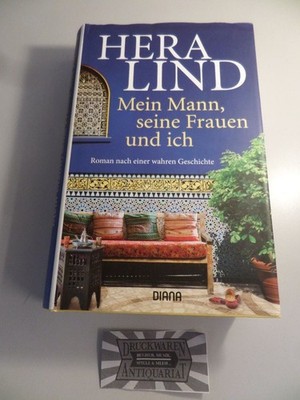Mein Mann, seine Frauen und ich - Roman nach einer wahren Geschichte. Lind, Hera