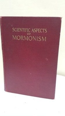 Scientific aspects of Mormonism;: Or, Religion in terms of life,