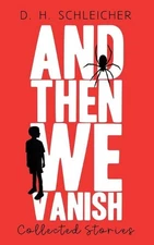 And Then We Vanish: Collected Stories by D.H. Schleicher (English) Paperback Boo