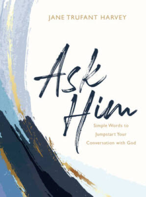 Ask Him: Simple Words to Jumpstart Your Conversation with God - VERY GOOD