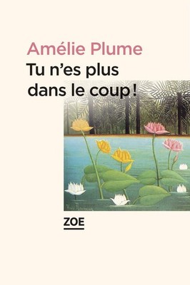 Tu n'es plus dans le coup By Plume, Amélie Amélie Plume,