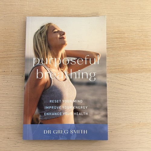 Purposeful Breathing: Reset Your Mind Improve Your Energy Dr Greg Smith