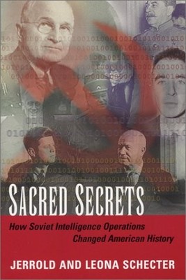 SACRED SECRETS: HOW SOVIET INTELLIGENCE OPERATIONS CHANGED By Leona Schecter