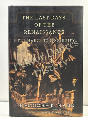 The Last Days of the Renaissance by Theodore K. Rabb (2006 Hardcover)