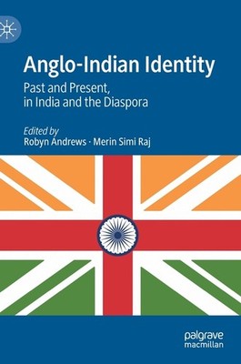 Anglo-Indian Identity: Past And Present, In India And The Di...