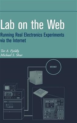 Lab on the Web : Running Real Electronics Experiments Via the Internet, Hardc...