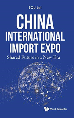 China International Import Expo: Shared Future In A New - Hardback NEW Zou, Lei