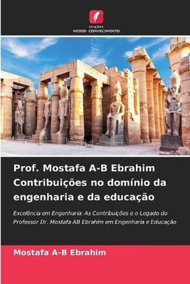 Prof. Mostafa A-B Ebrahim Contribuies no domnio da engenharia e da educao by Mos