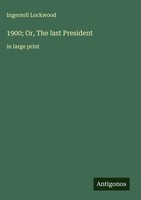 Ingersoll Lockwood | 1900; Or, The Last President | Buch | Englisch (2025)