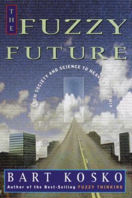 The Fuzzy Future: From Society and Science to Heaven in a Chip