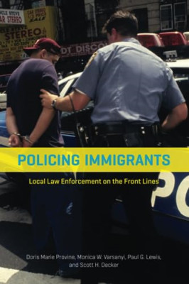 Policing Immigrants: Local Law Enforcement on the Front - Paperback NEW Doris Ma