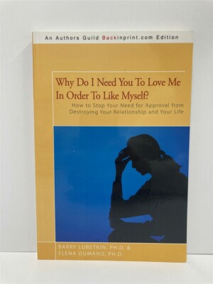 Why Do I Need You to Love Me in Order to like Myself?  How to Stop Your Need