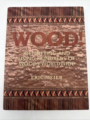 WOOD! Identifying and Using Hundreds of Woods Worldwide by Eric Meier Meier