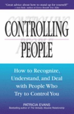 Controlling People : How to Recognize, Understand, and Deal with
