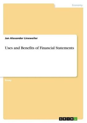 Uses and Benefits of Financial Statements Jan Alexander Linxweiler