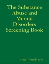 The Substance Abuse and Mental Disorders Screening Book by M.C. Scott J. Carroll