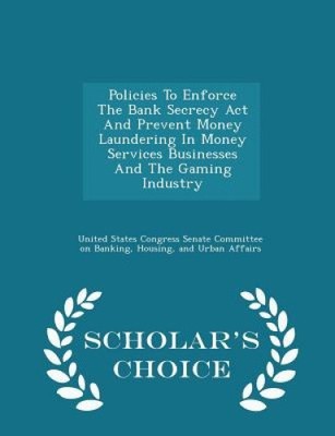 Policies to Enforce the Bank Secrecy ACT and Prevent Money Laundering in Money