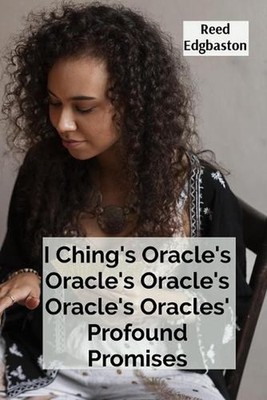 I Ching's Oracle's Oracle's Oracle's Oracle's Oracles' Profound Promises: Discov