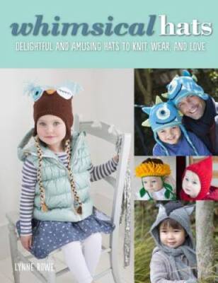 Whimsical Hats: Delightful and Amusing Hats to Knit, Wear, and Love - VERY GOOD