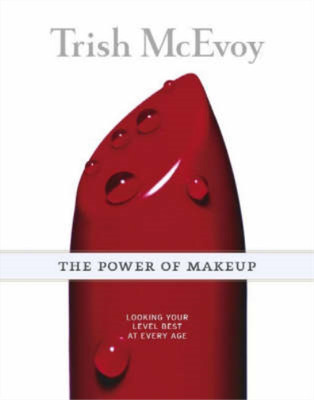 The Power of Makeup: Looking Your Level Best at Any Age, McEvoy, Trish, Used; Ve