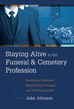 Staying Alive in the Funeral & Cemetery Profession: Building a Business,: Used