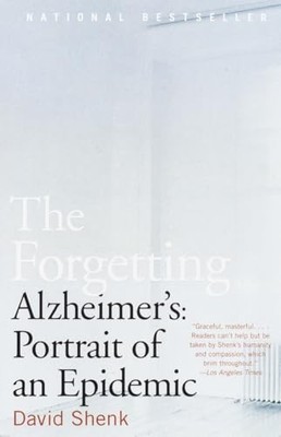 The Forgetting: Alzheimer's: Portrait of an Epidemic by Shenk, David 0385498381