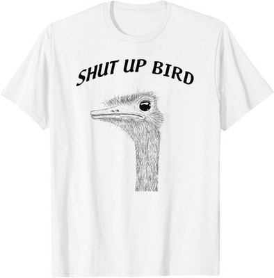 Shut Up Bird - Funny Novelty Men/Women T-Shirt