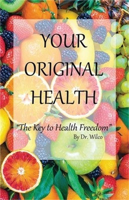 Your Original Health: The Key to Health Freedom (Paperback or Softback)
