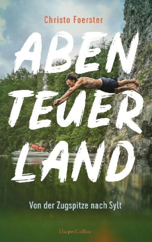 Abenteuerland - Von der Zugspitze nach Sylt Christo Foerster
