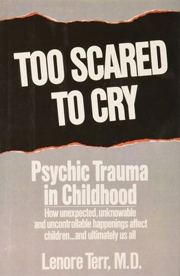 Too Scared to Cry: Psychic Trauma in Childhood - hardcover Terr, Lenore