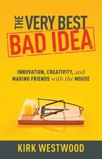 The Very Best Bad Idea: Innovation, Creativity, and Making Friends with the: New