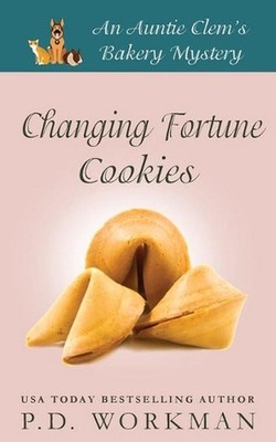 Changing Fortune Cookies: A Cozy Culinary & Pet Mystery by P.D. Workman (English