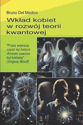 Wklad kobiet w rozwj teorii kwantowej.: ''Przez wi?ksz? cz??c tej historii Anonim