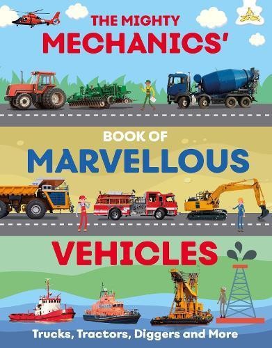 The Mighty Mechanics' Book of Marvellous Vehicles - 9781913077310
