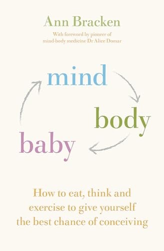 Mind Body Baby: How to eat, think and exercise to give yoursel .
