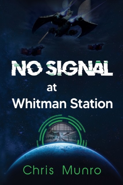 No Signal at Whitman Station by Chris Munro PAPERBACK 9781804391914