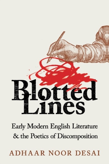 Blotted Lines – Early Modern English Literature and the Poetics of Discompositi…