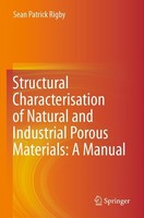 Structural Characterisation Of Natural And Industrial Porous Materials: A Manual