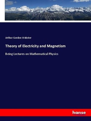 Theory of Electricity and Magnetism Arthur Gordon Webster