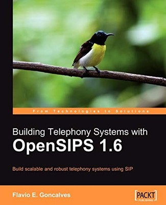 BUILDING TELEPHONY SYSTEMS WITH OPENSIPS 1.6 By Flavio E. Goncalves *Excellent*