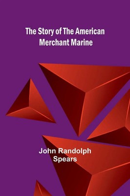 The Story of the American Merchant Marine John Randolph Spears Taschenbuch 2024