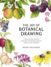 The Joy of Botanical Drawing: A Step-by-Step Guide to Drawing and Painting F...